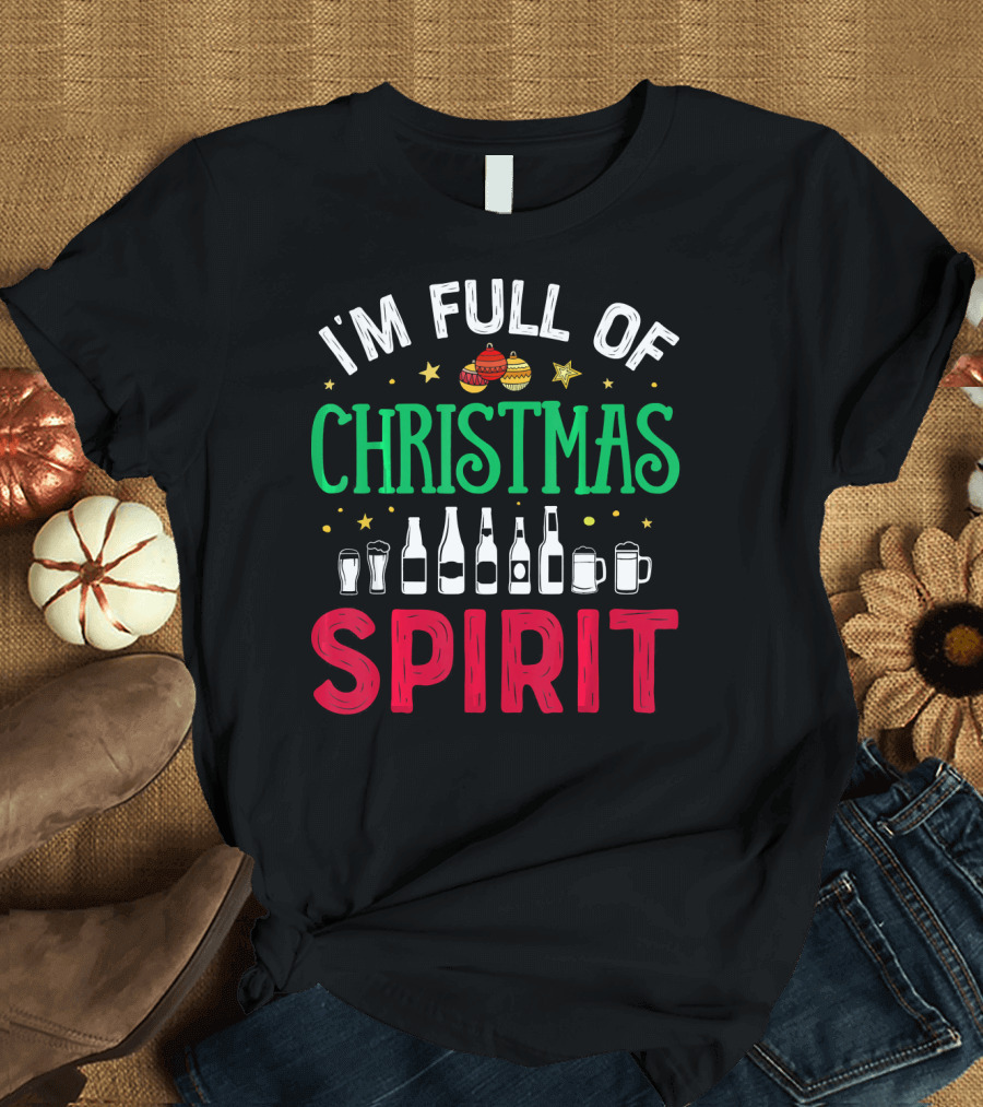 I'm Full of Christmas Spirit Bottles Ornaments Mugs T-Shirt