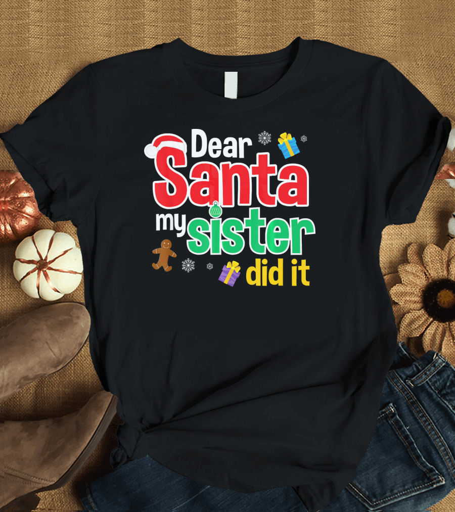 Dear Santa My Sister Did It Christmas Gingerbread Snowflakes Gifts T-Shirt