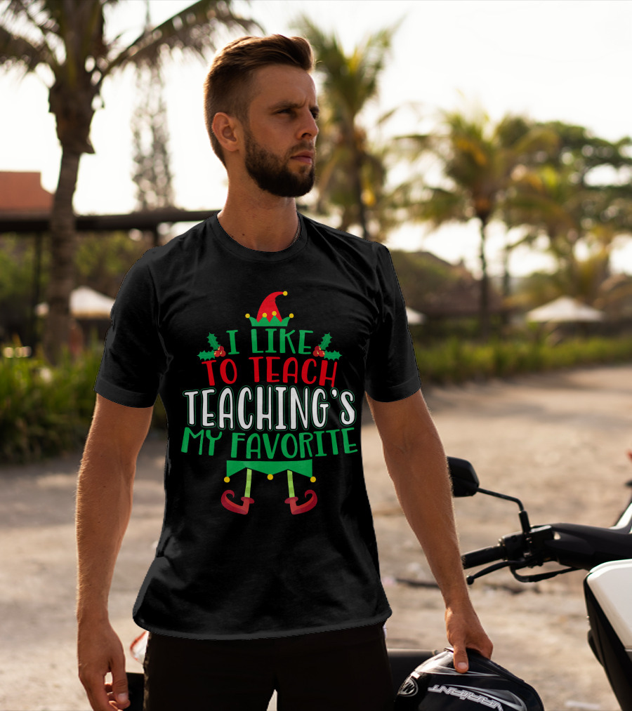 I Like To Teach Teachings My Favorite Christmas Elf T-Shirt