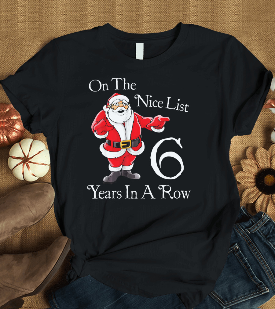On The Nice List 6 Years In A Row Santa Claus Christmas T-Shirt