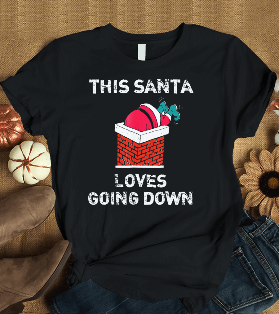 This Santa Loves Going Down Chimney Brick Suit Boots T-Shirt