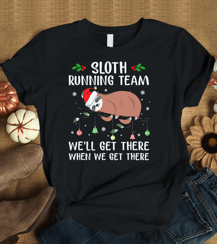 Sloth Running Team We'll Get There When We Get There Christmas T-Shirt