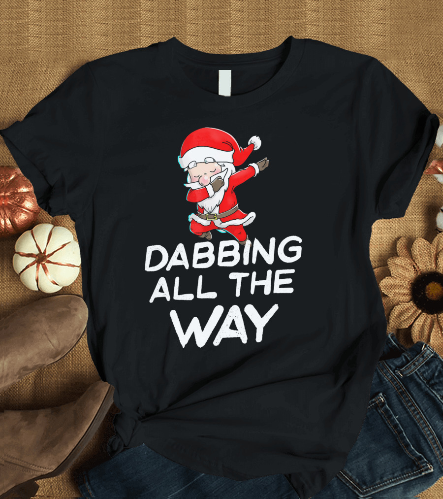 Christmas Santa Claus Dabbing All The Way T-Shirt