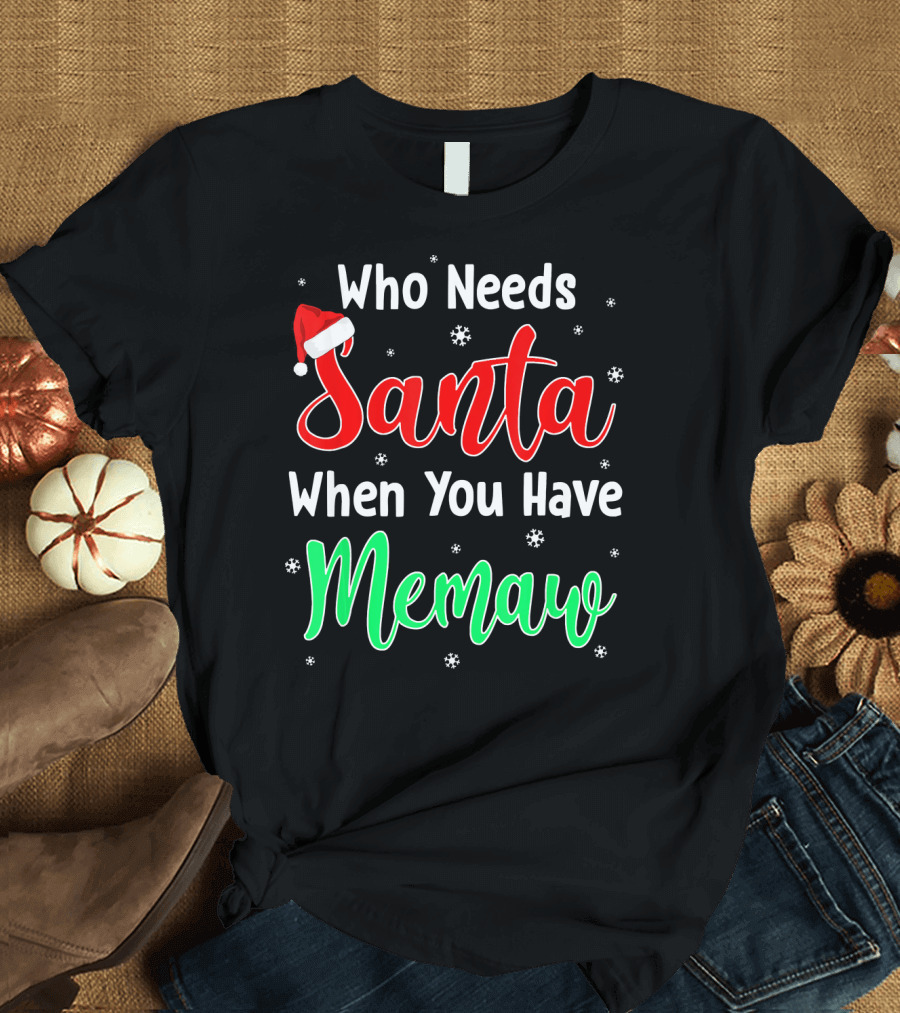 Who Needs Santa When You Have Memaw Christmas Hat and Snowflakes T-Shirt