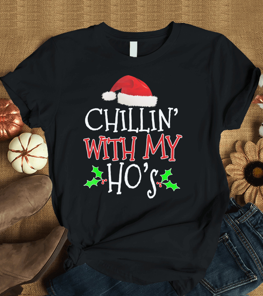 Chillin' With My Ho's Santa Hat Holly Christmas T-Shirt
