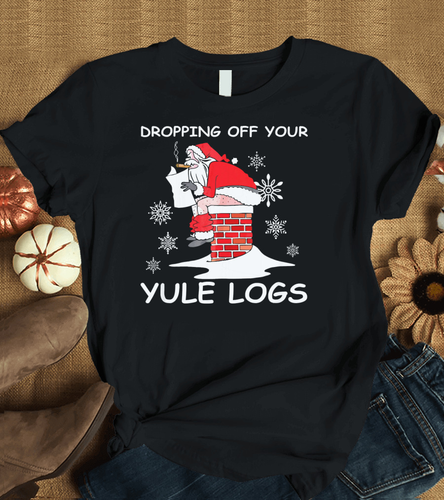Dropping Off Your Yule Logs Santa Chimney Humor T-Shirt