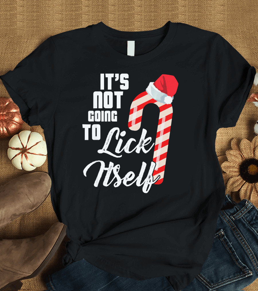 It's Not Going To Lick Itself Candy Cane in Santa Hat T-Shirt