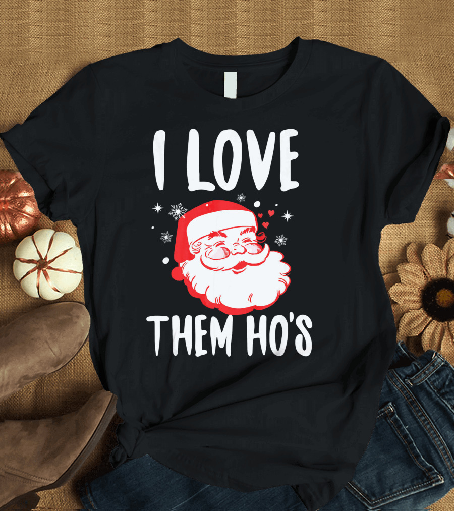 I Love Them Ho's Santa Christmas Humor T-Shirt