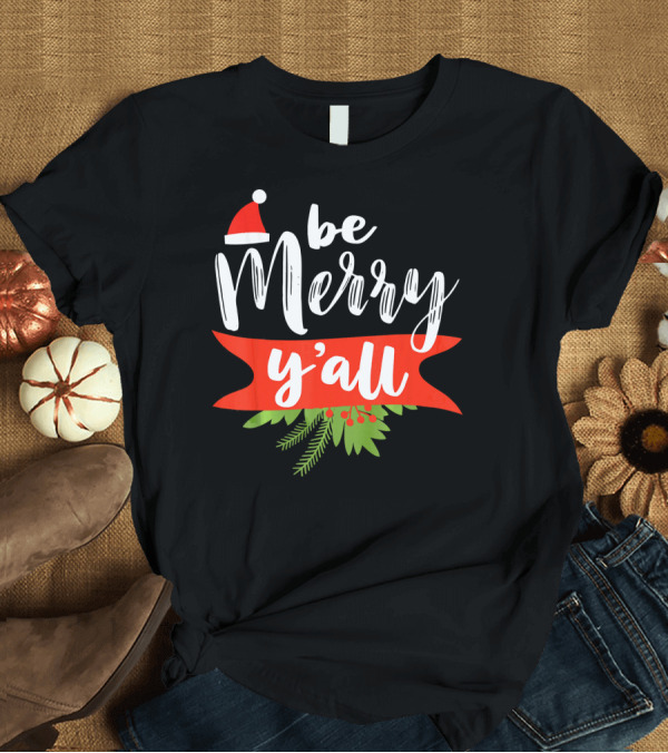 T-Shirt: Be Merry Y'all Christmas Santa Hat Holiday Texas T-Shirt Be Merry Y'all Christmas Santa Hat Holiday Texas T-Shirt