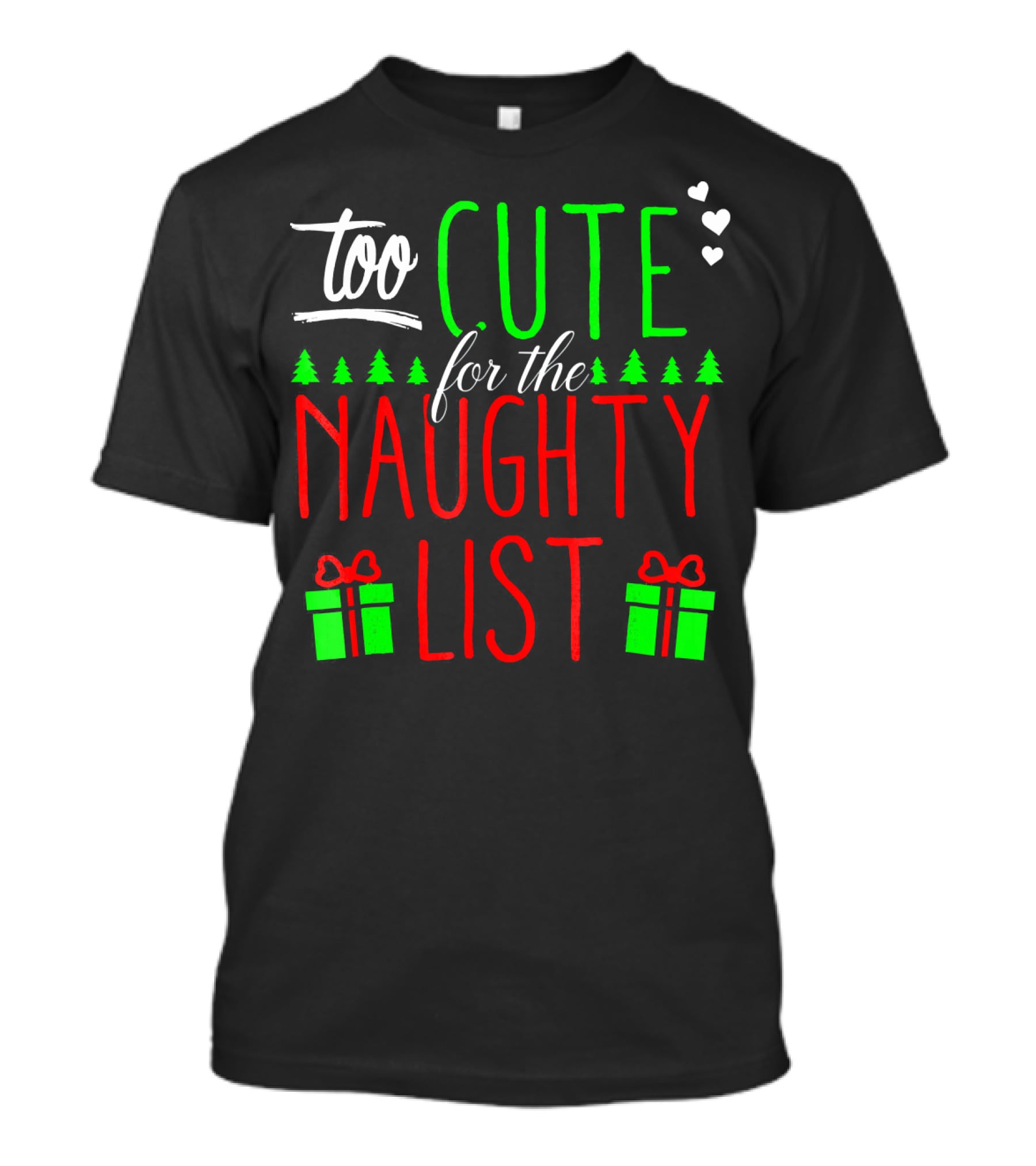 Too Cute For The Naughty List Christmas Santa Hearts Gifts Trees T-Shirt