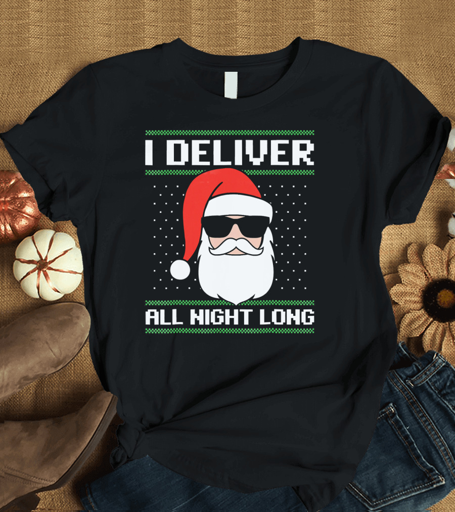 I Deliver All Night Long Ugly Christmas Santa T-Shirt