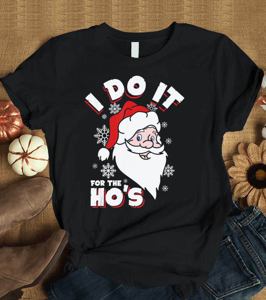 I Do It For The HOs Santa Snowflakes Christmas T-Shirt