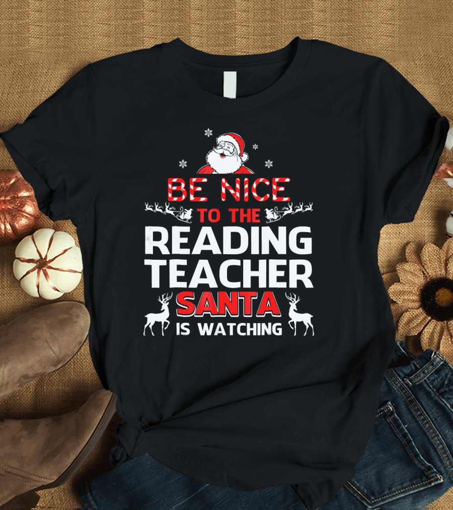 Be Nice to the Reading Teacher Santa Is Watching T-Shirt