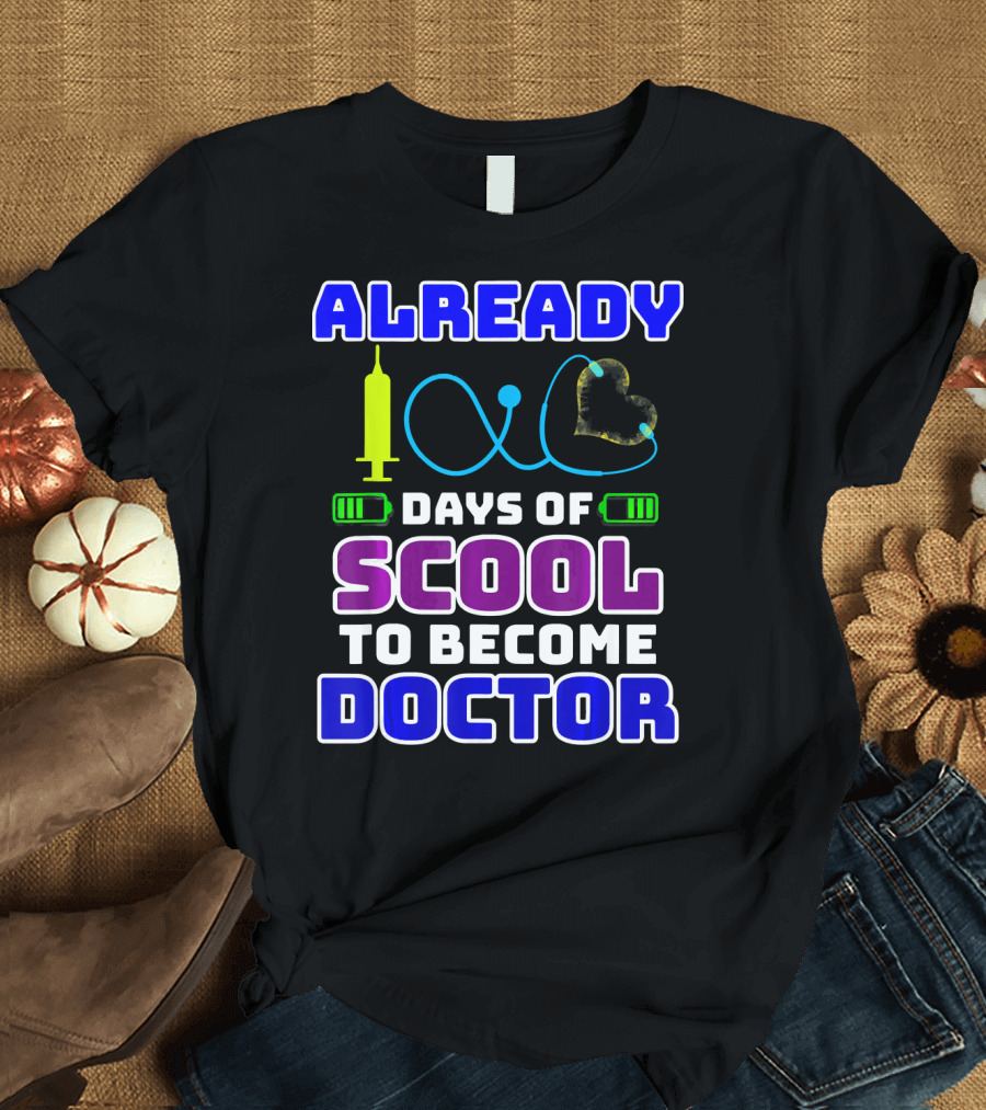 Already 100 Days of Scool To Become Doctor T-Shirt