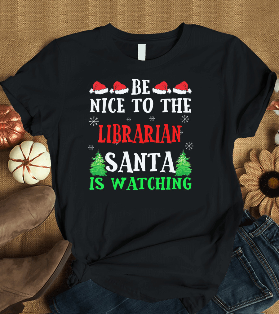 Be Nice to the Librarian Santa Is Watching with Santa Hats Snowflakes and Christmas Trees T-Shirt