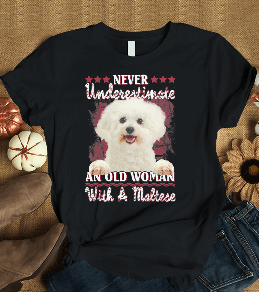 NEVER UNDERESTIMATE AN OLD WOMAN WITH A MALTESE T-Shirt