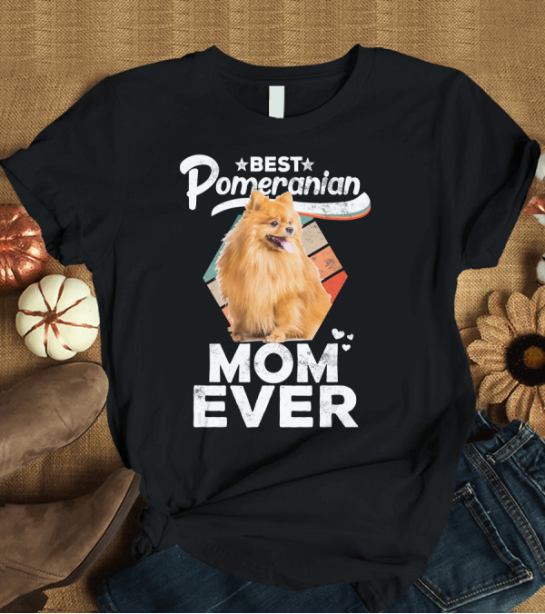 T-Shirt: Best Pomeranian Mom Ever Pomeranian Lovers T-Shirt Best Pomeranian Mom Ever Pomeranian Lovers T-Shirt