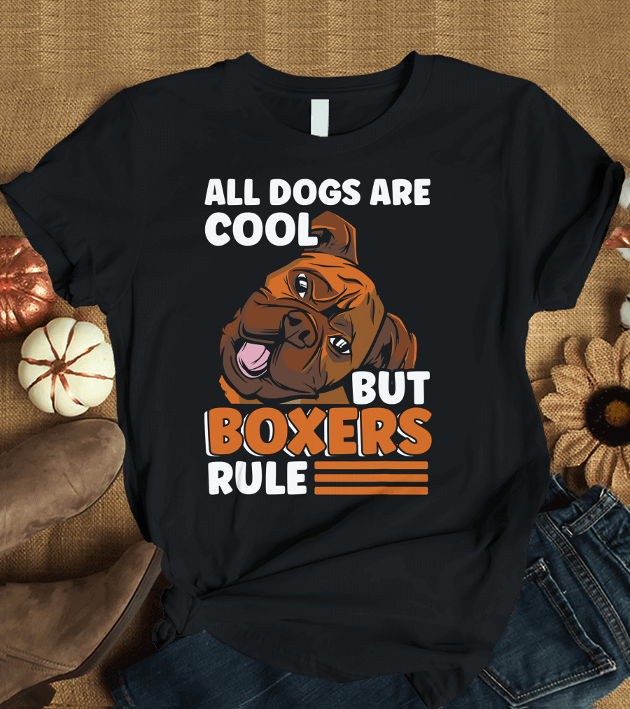 All Dogs Are Cool But Boxers Rule Boxer Dog Owner T-Shirt