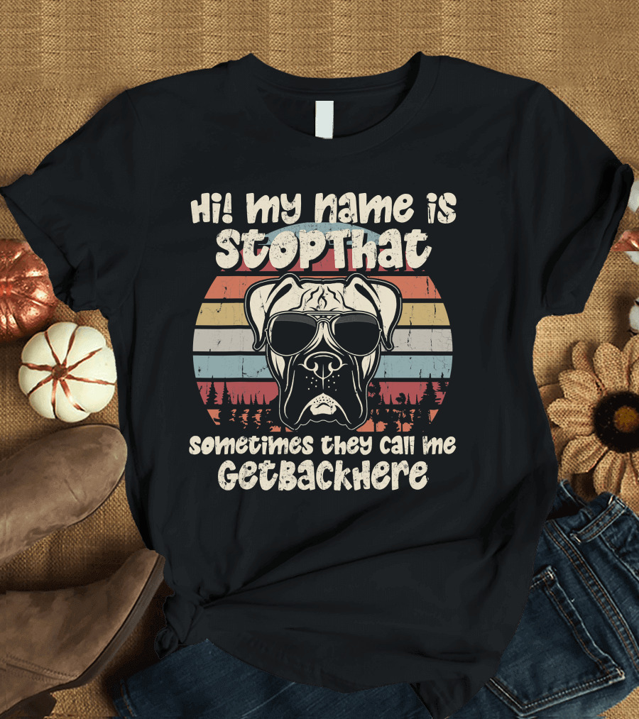 Hi My Name Is StopThat Sometimes They Call Me GetBackHere Boxer Dog Retro T-Shirt