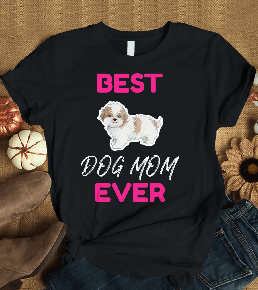 BEST DOG MOM EVER SHIH TZU HSI SHIH DOG MOM DOG T-Shirt
