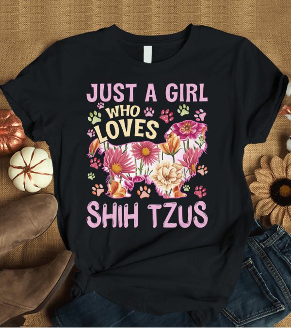 T-Shirt: Just a Girl Who Loves Shih Tzus Floral T-Shirt Just a Girl Who Loves Shih Tzus Floral T-Shirt