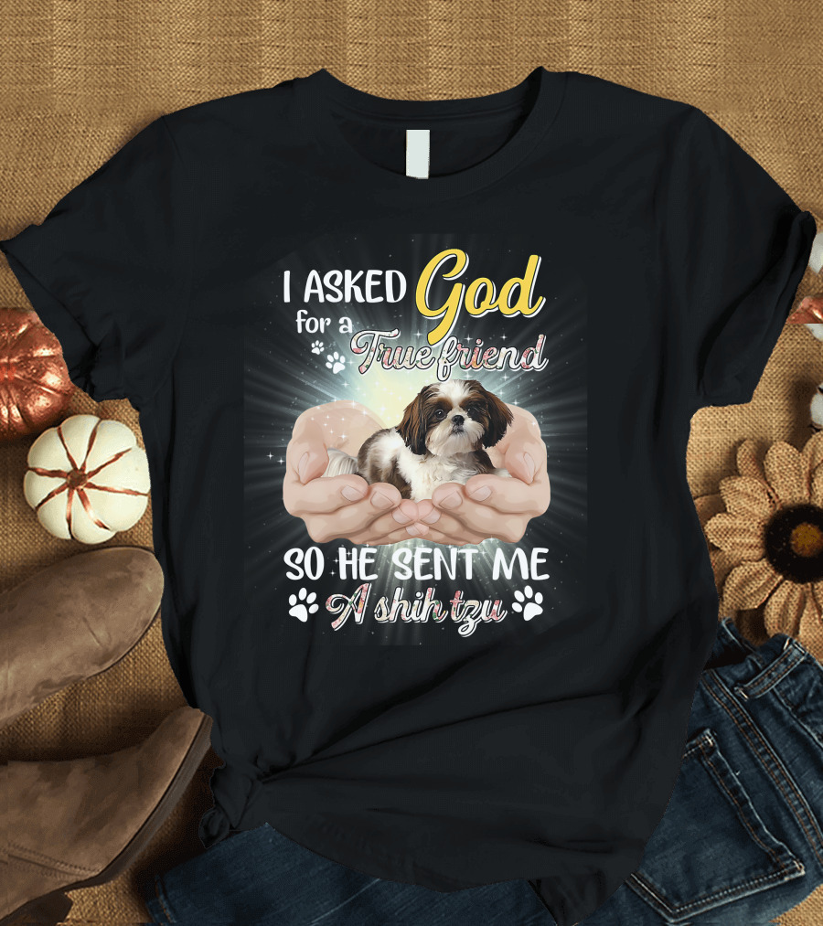 God Sent Me a True Friend Shih Tzu in Loving Hands T-Shirt