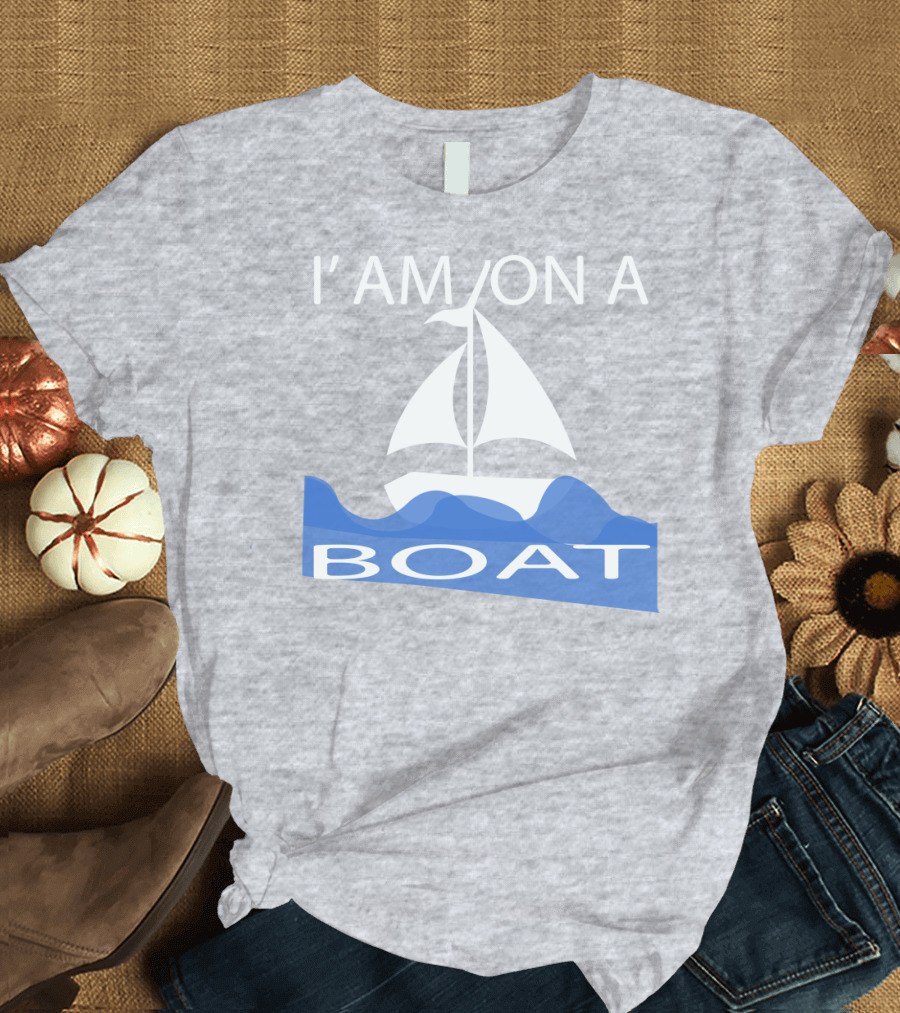 I'M ON A BOAT T-Shirt