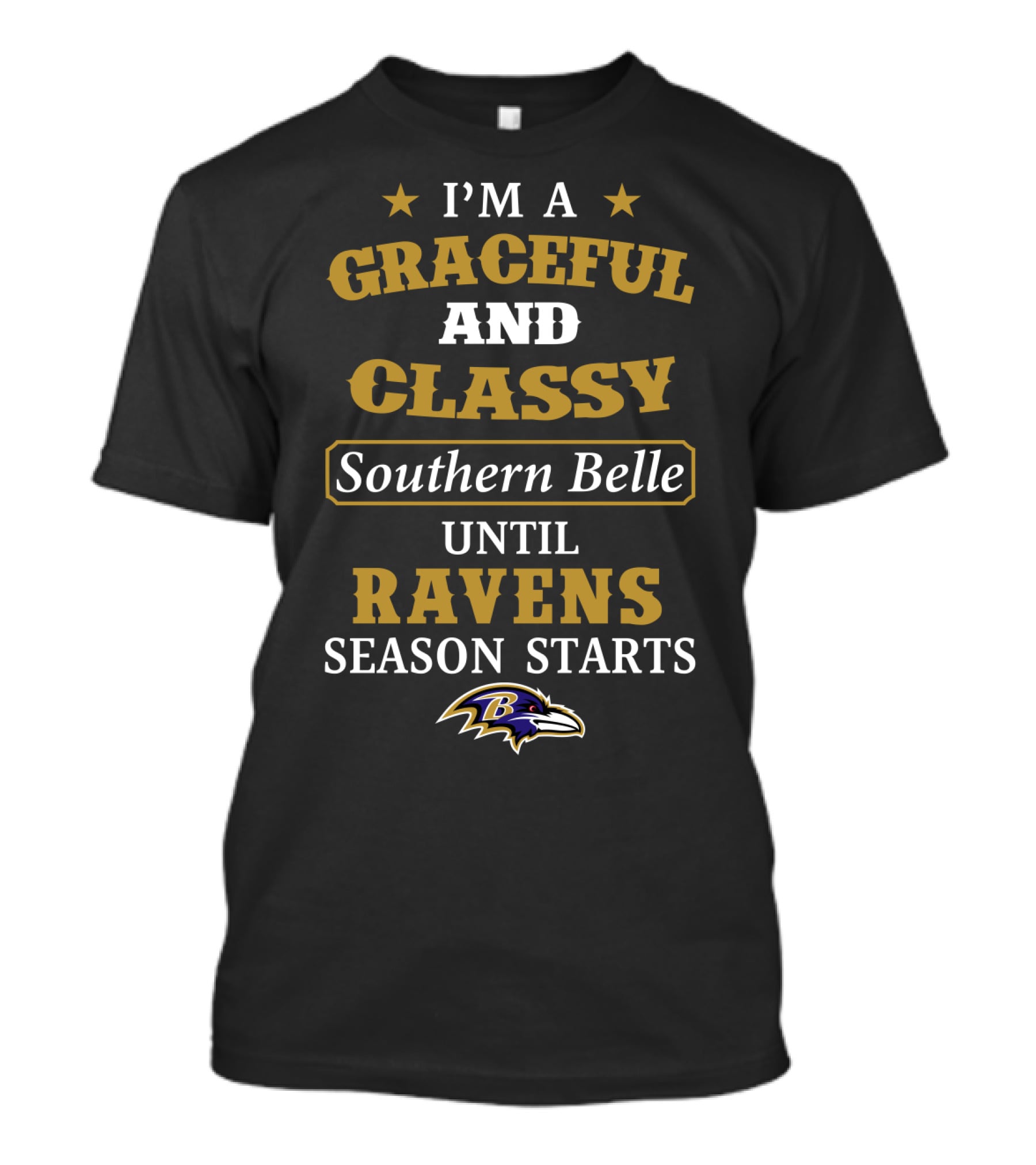 I'm A Graceful And Classy Southern Belle Until Ravens Season Starts Baltimore Ravens T-Shirt