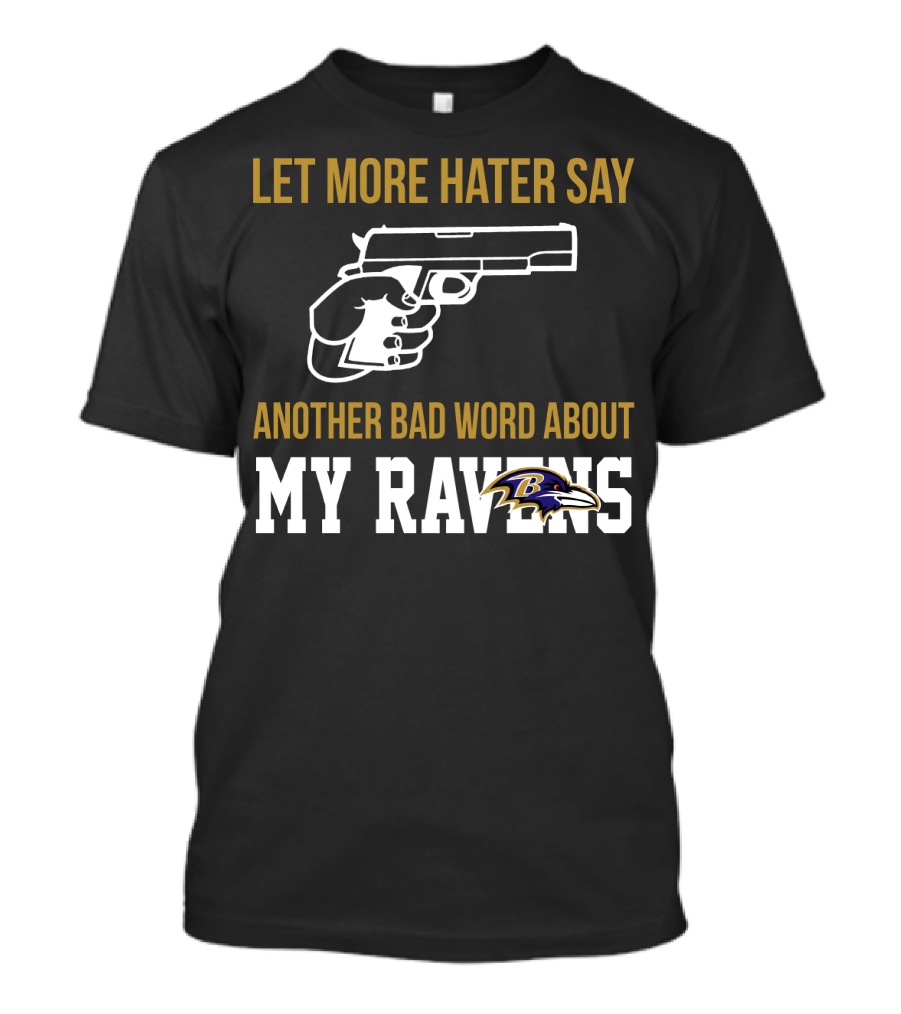 Let More Hater Say Another Bad Word About My Ravens Baltimore Ravens T-Shirt