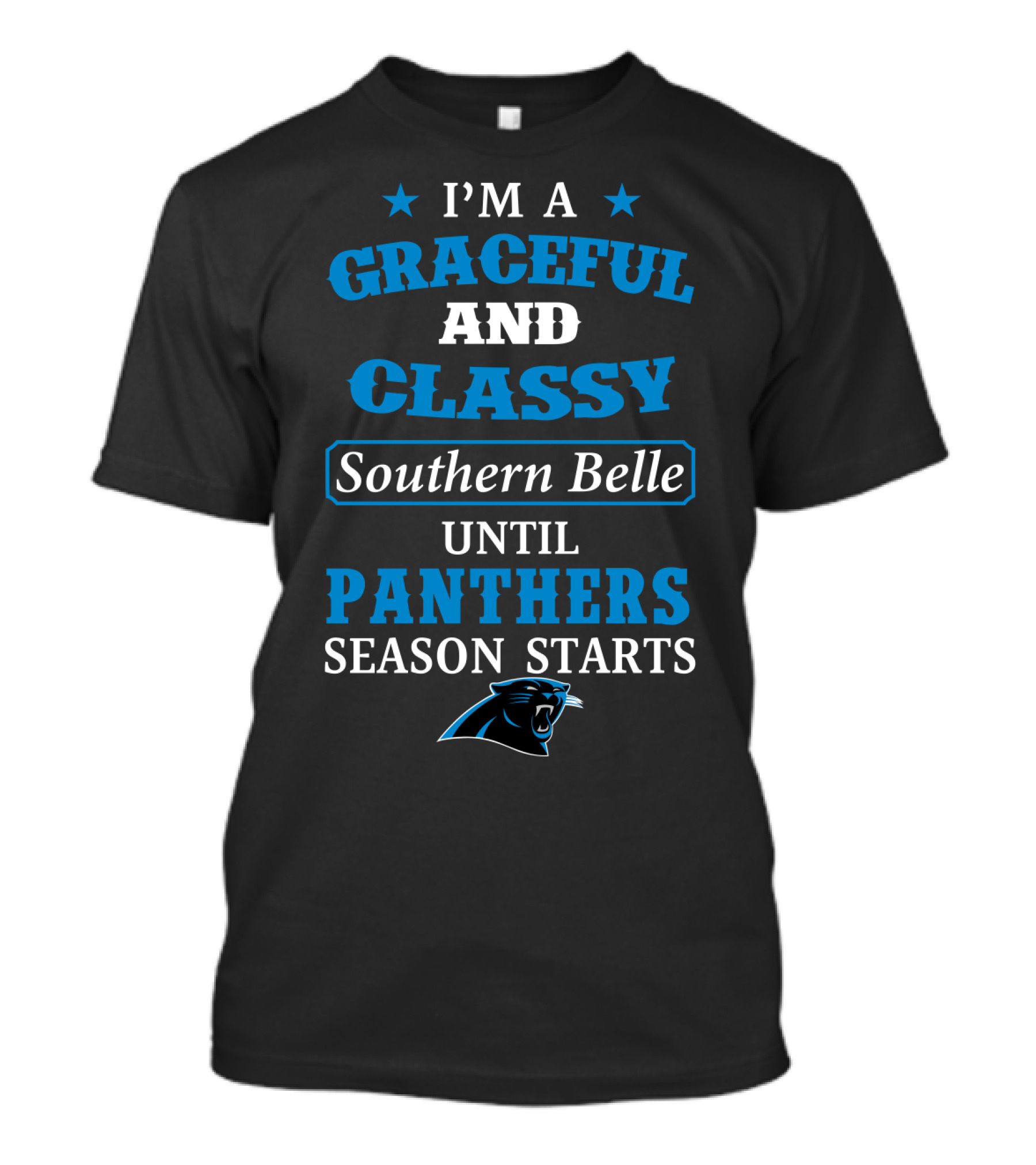 I'm A Graceful And Classy Southern Belle Until Panthers Season Starts Carolina Panthers T-Shirt
