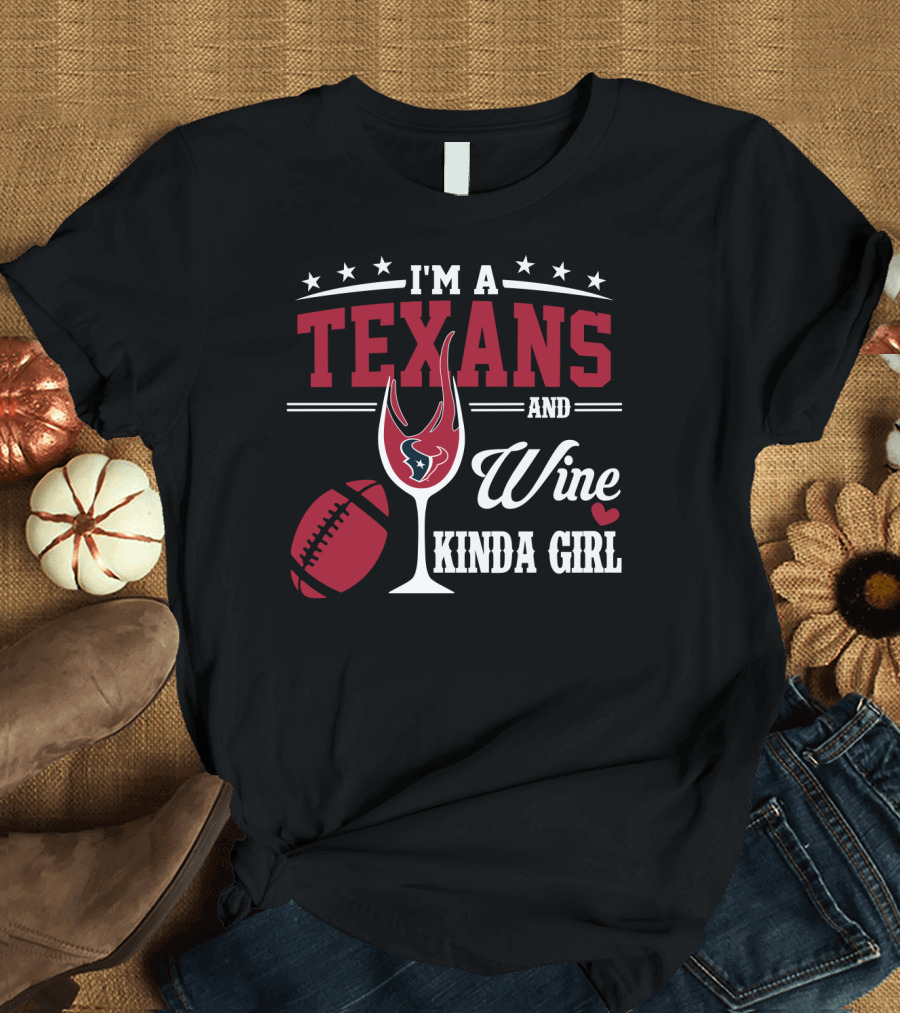 I'm A Texans And Wine Kinda Girl T-Shirt