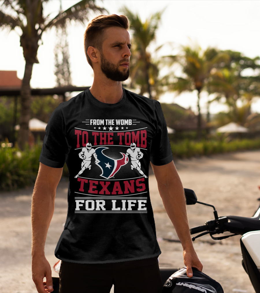 From The Womb To The Tomb Texans For Life T-Shirt