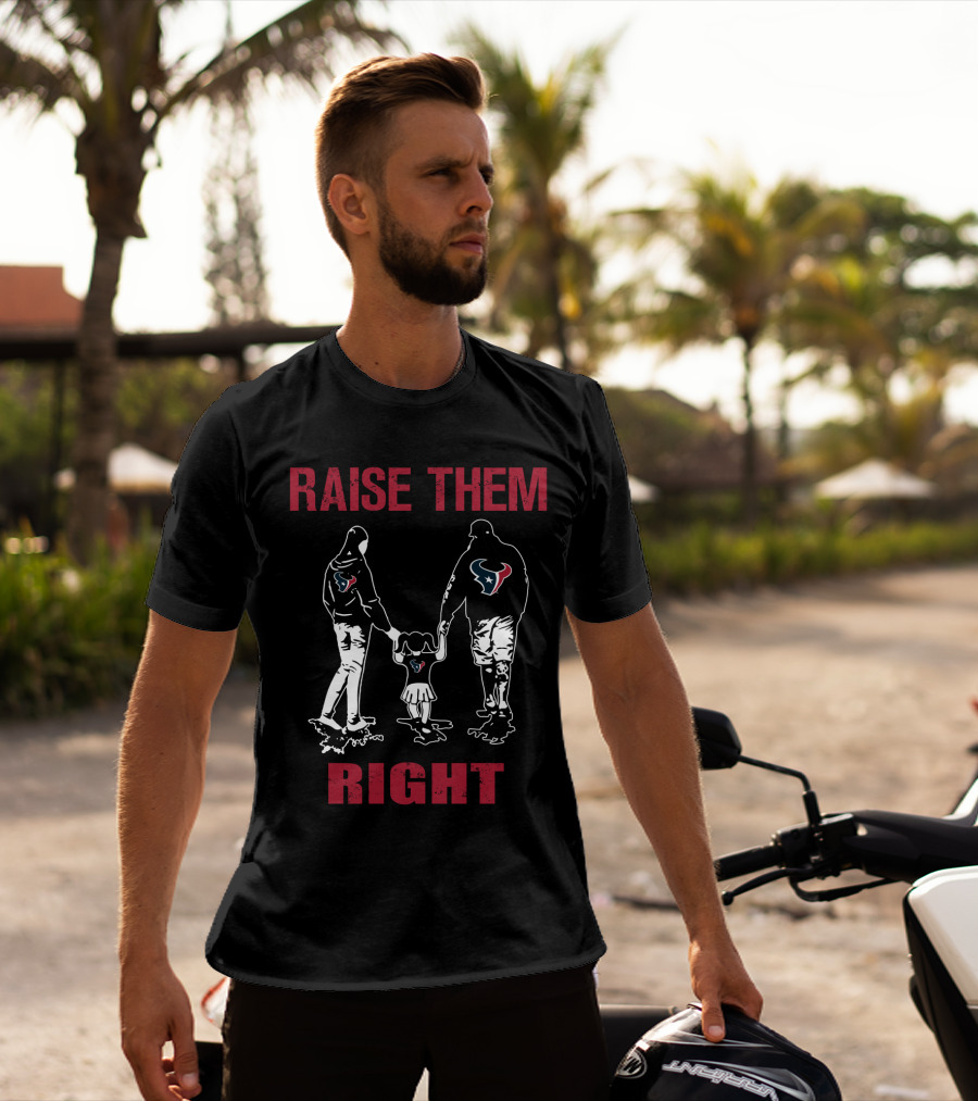 Raise Them Right Houston Texans T-Shirt