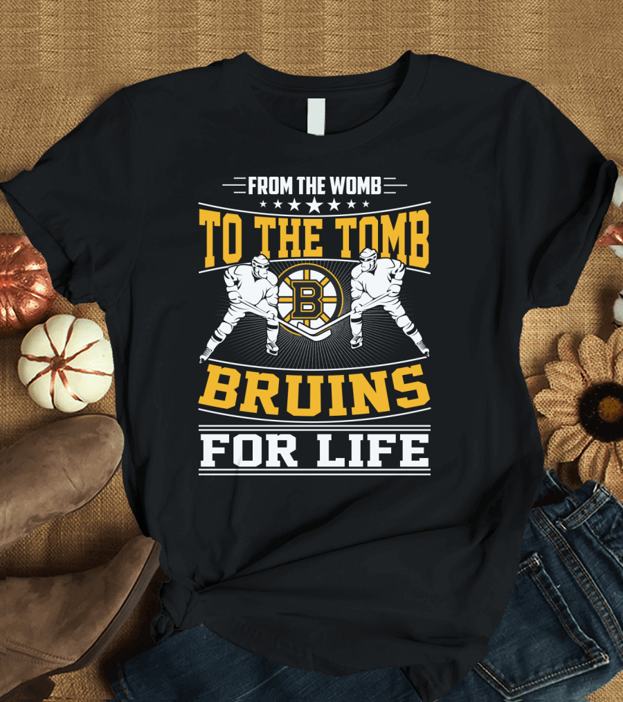 From The Womb To The Tomb Bruins For Life Boston Bruins T-Shirt