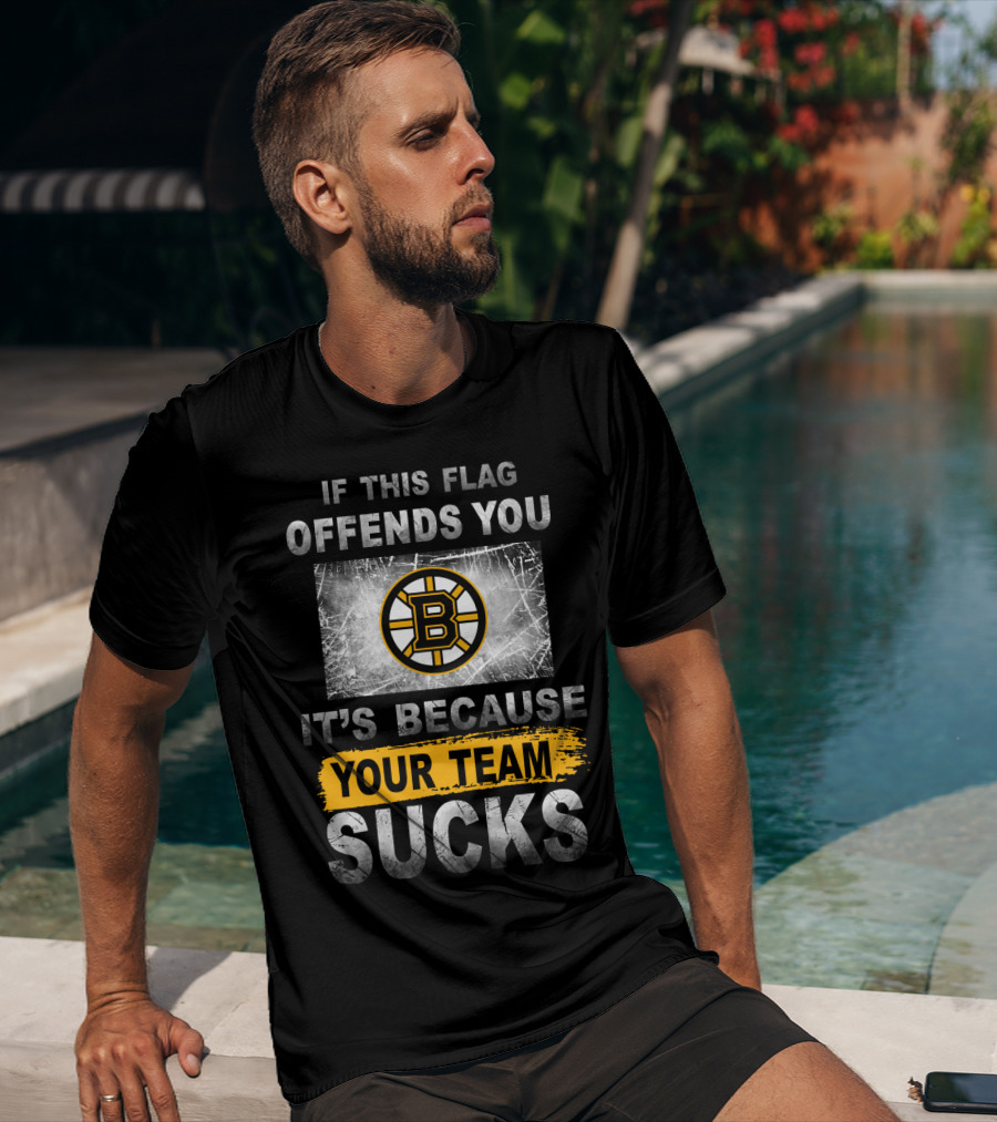 If This Flag Offends You It's Because Your Team Sucks Boston Bruins T-Shirt