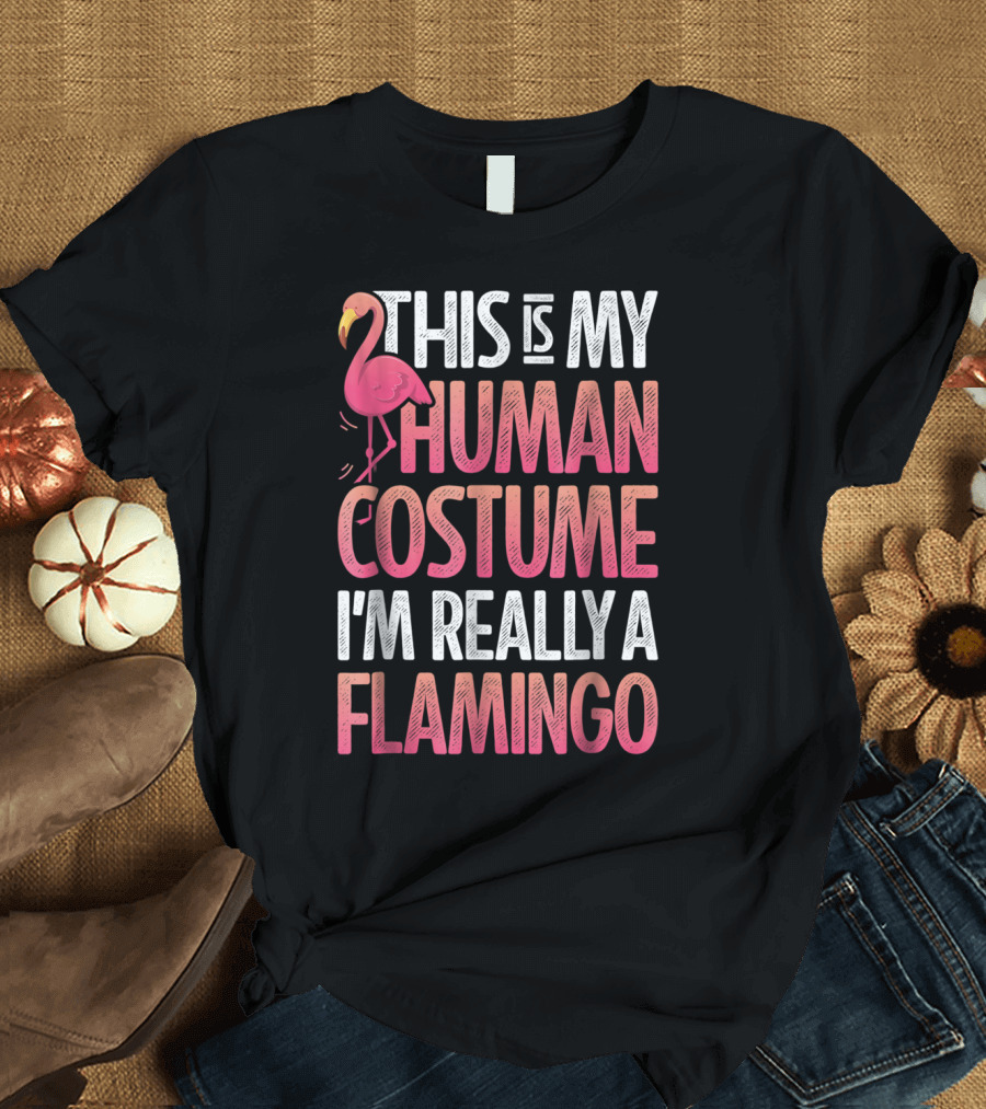 This Is My Human Costume I'm Really A Flamingo Pink Flamingo T-Shirt