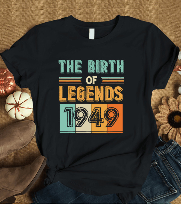 T-Shirt: The Birth of Legends 1949 T-Shirt The Birth of Legends 1949 T-Shirt