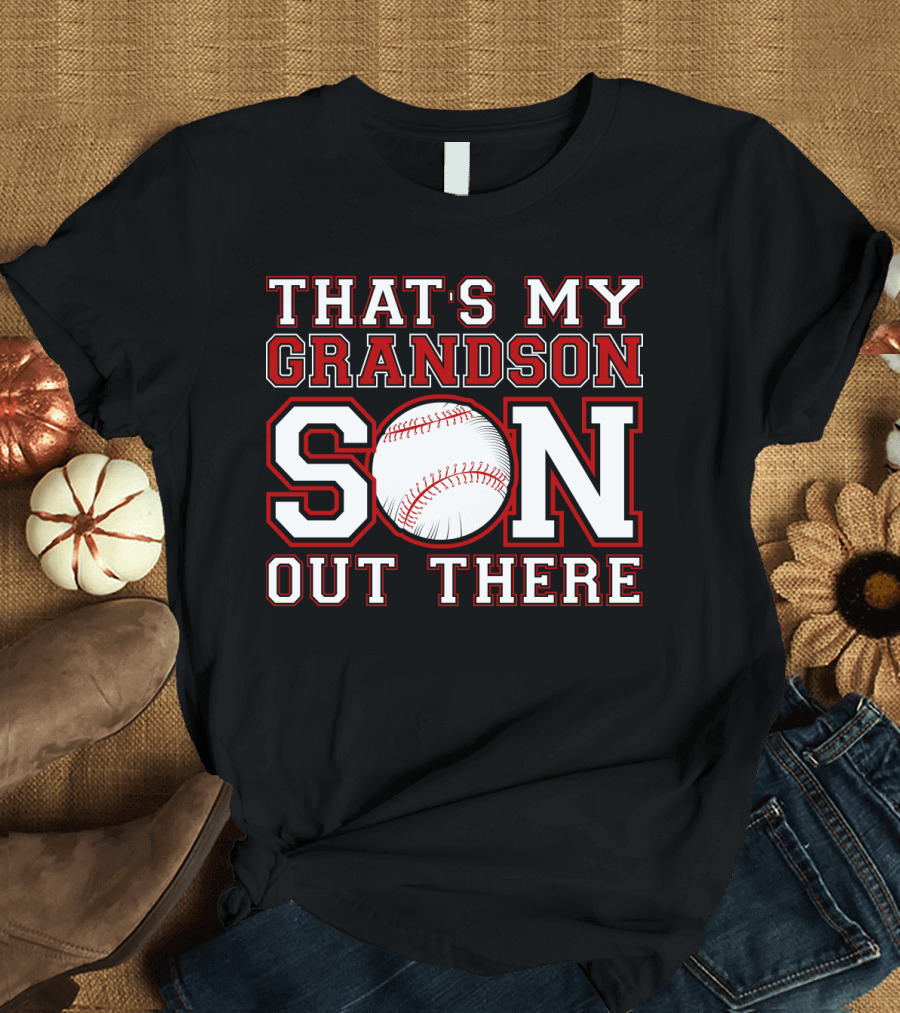 THAT'S MY GRANDSON BASEBALL OUT THERE T-Shirt