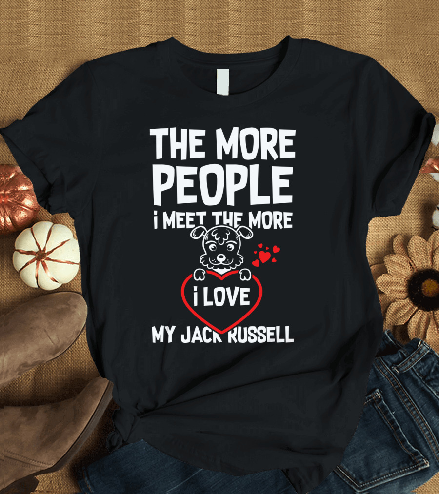 The More People I Meet the More I Love My Jack Russell T-Shirt