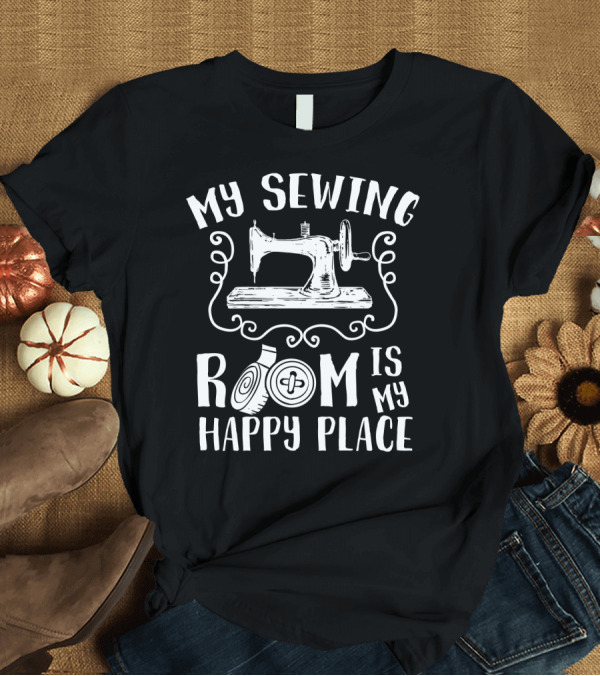 T-Shirt: My Sewing Room Is My Happy Place Sewing Machine and Button T-Shirt My Sewing Room Is My Happy Place Sewing Machine and Button T-Shirt