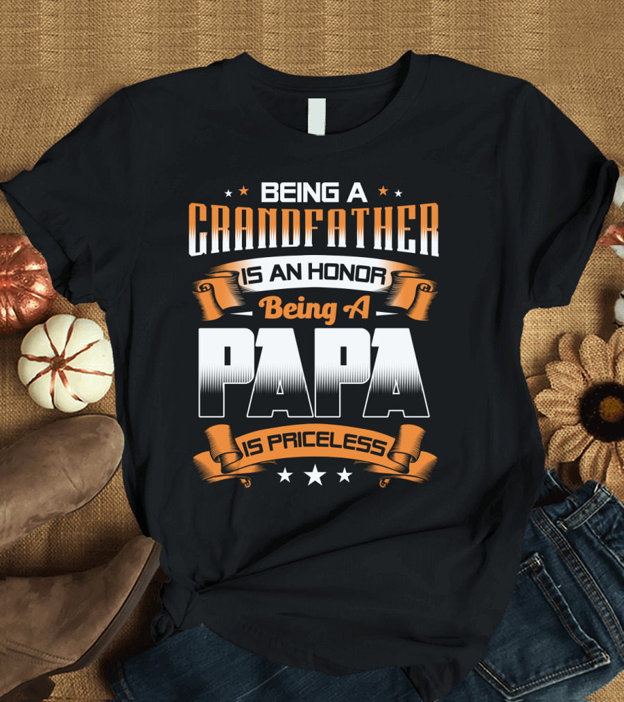 Being a Grandfather Is an Honor Being a Papa Is Priceless T-Shirt