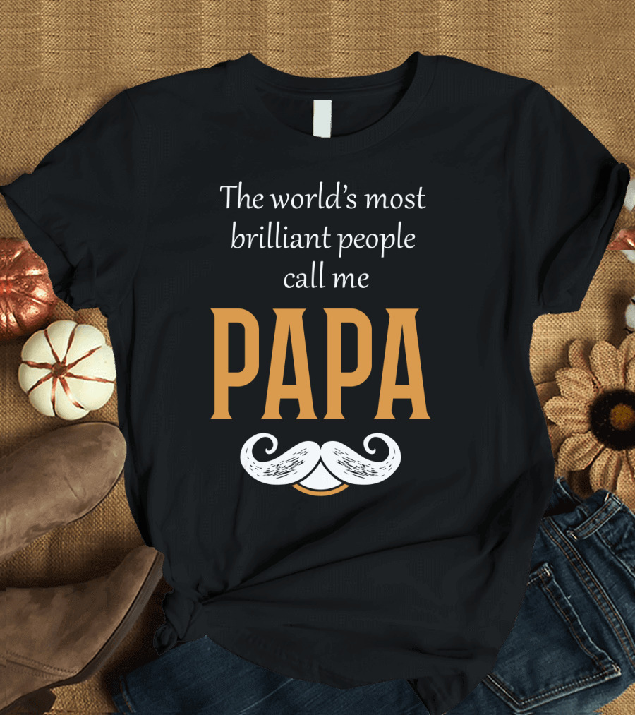 The World's Most Brilliant People Call Me Papa With Mustache T-Shirt