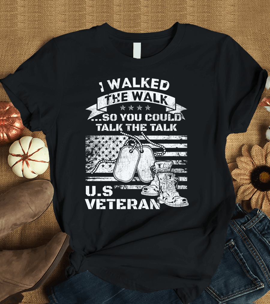 I Walked The Walk So You Could Talk The Talk U.S. Veteran Dog Tags Boots American Flag T-Shirt