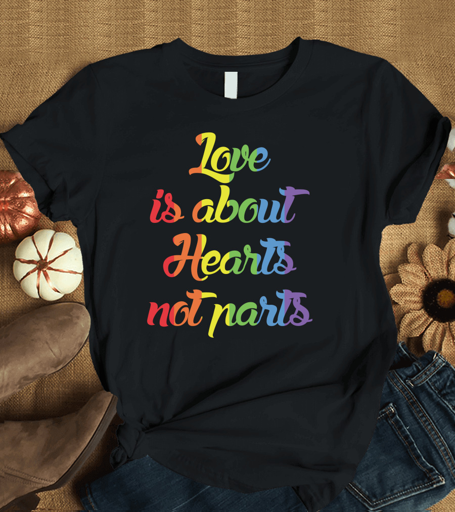 Love Is About Hearts Not Parts Rainbow Pride Lesbian T-Shirt