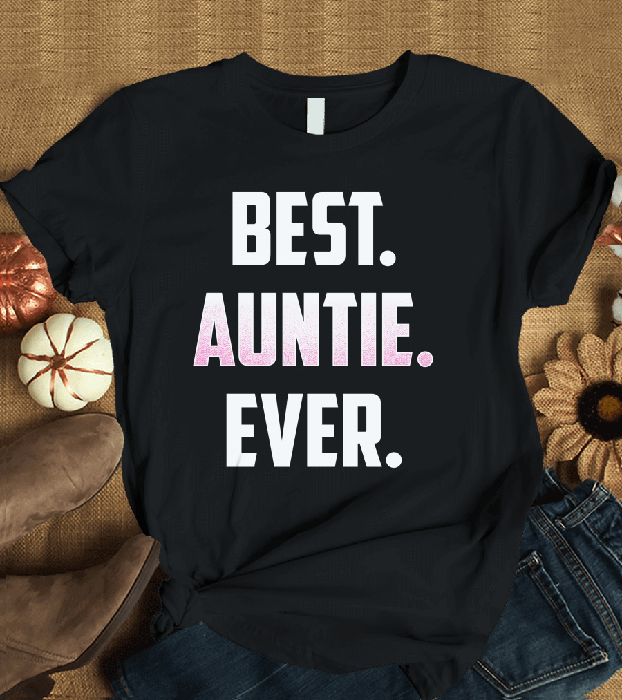 Best Auntie Ever Great For Favorite Uncle T-Shirt