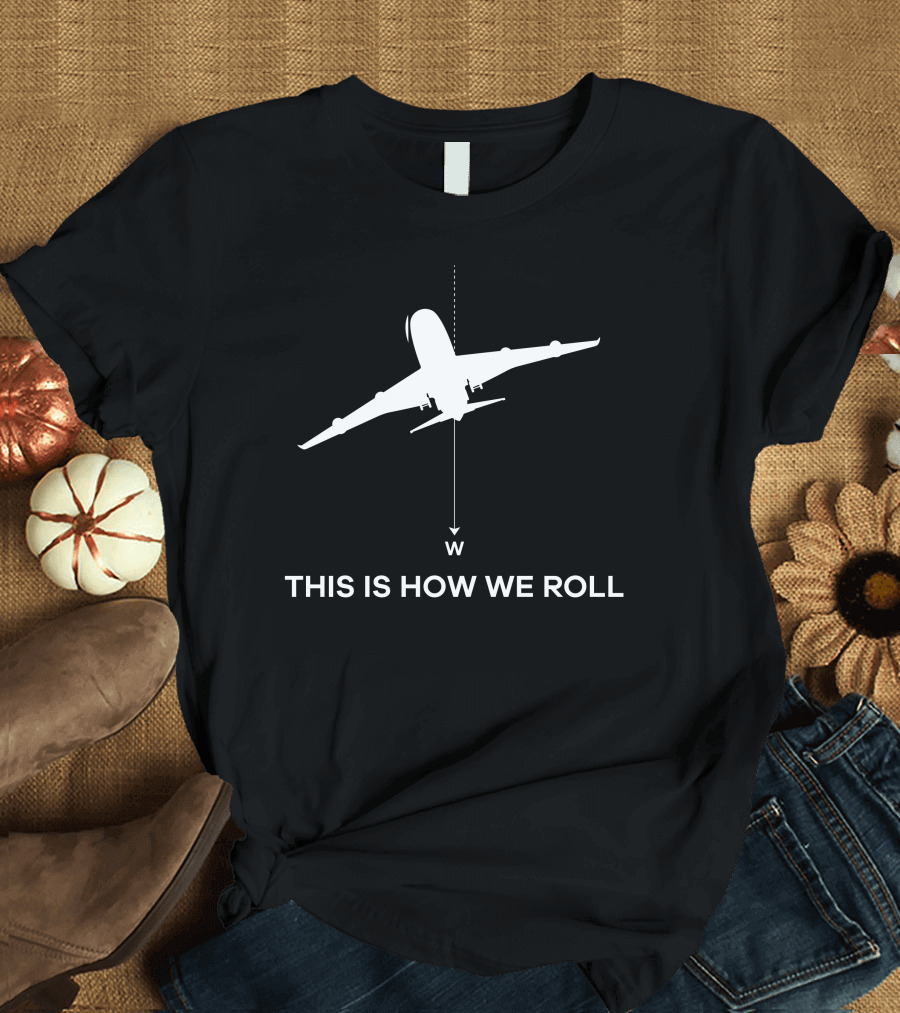 This Is How We Roll Airplane Compass W T-Shirt