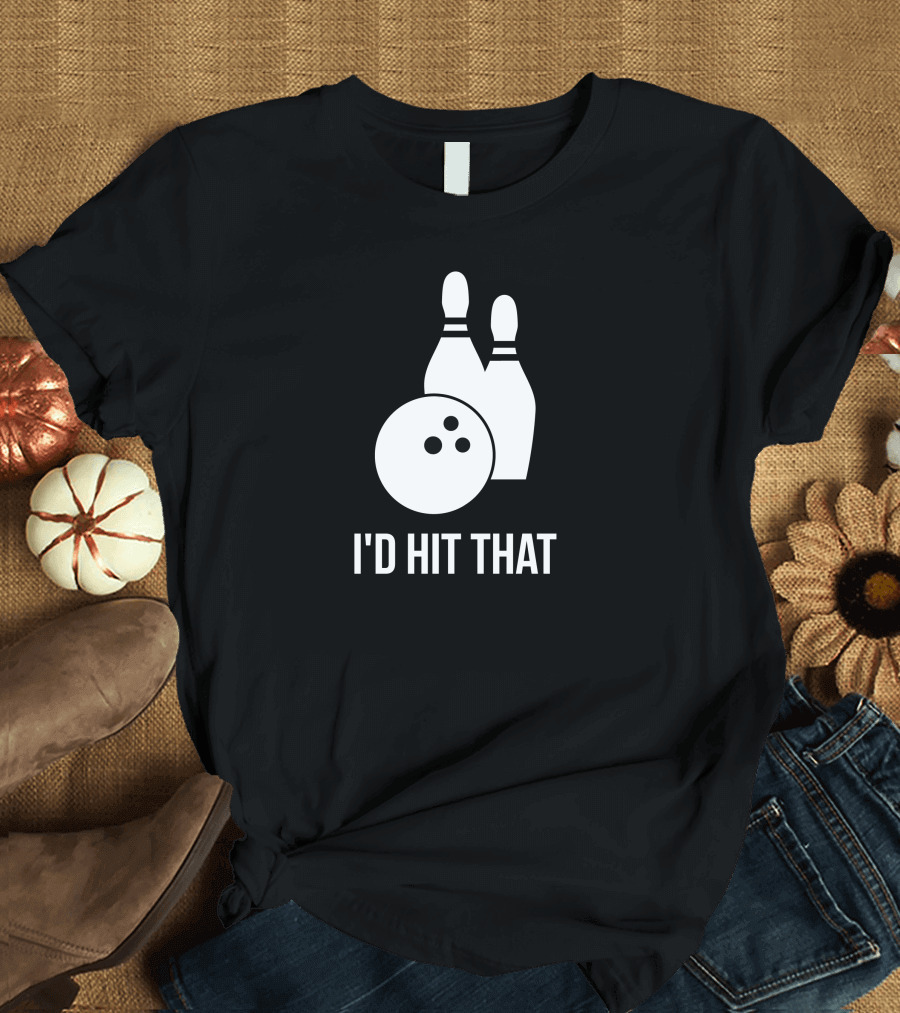 I'd Hit That Bowling Humor with Pins and Ball T-Shirt