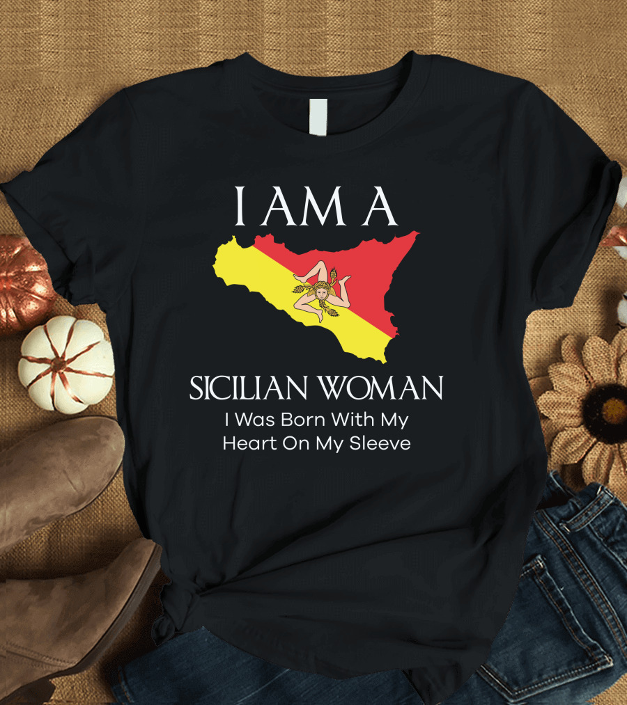 I Am A Sicilian Woman I Was Born With My Heart On My Sleeve T-Shirt
