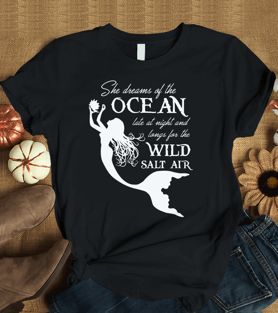 She Dreams of the Ocean Late at Night and Longs for the Wild Salt Air T-Shirt