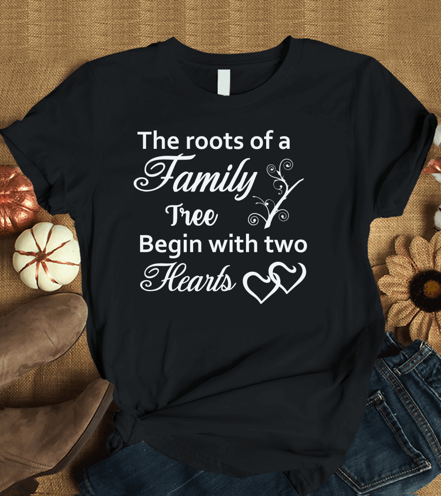 Family Roots Begin with Two Hearts T-Shirt